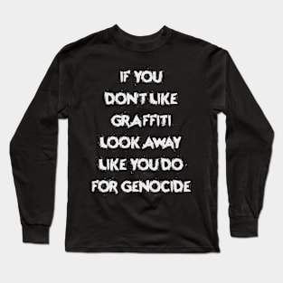 If You Don't Like Graffiti Look Away Like You Do For Genocide Long Sleeve T-Shirt